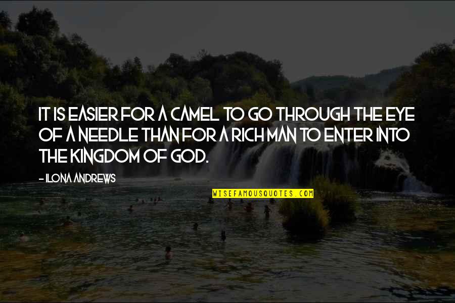 A Kingdom Quotes By Ilona Andrews: It is easier for a camel to go A Kingdom Quotes By Ilona Andrews: It is easier for a camel to go