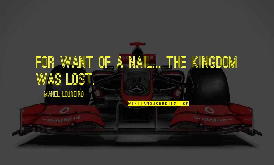 A Kingdom Quotes By Manel Loureiro: For want of a nail... the kingdom was