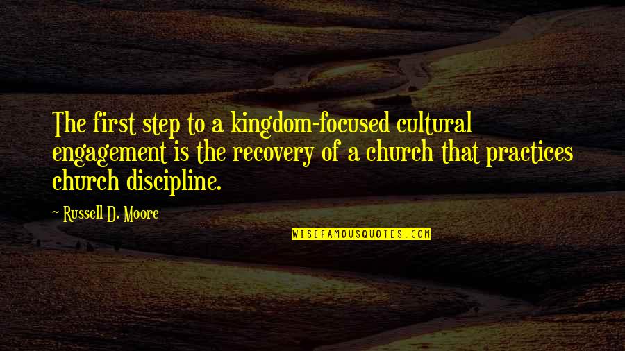 A Kingdom Quotes By Russell D. Moore: The first step to a kingdom-focused cultural engagement