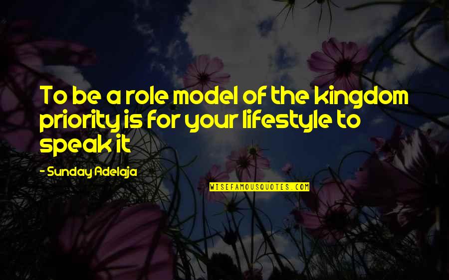 A Kingdom Quotes By Sunday Adelaja: To be a role model of the kingdom