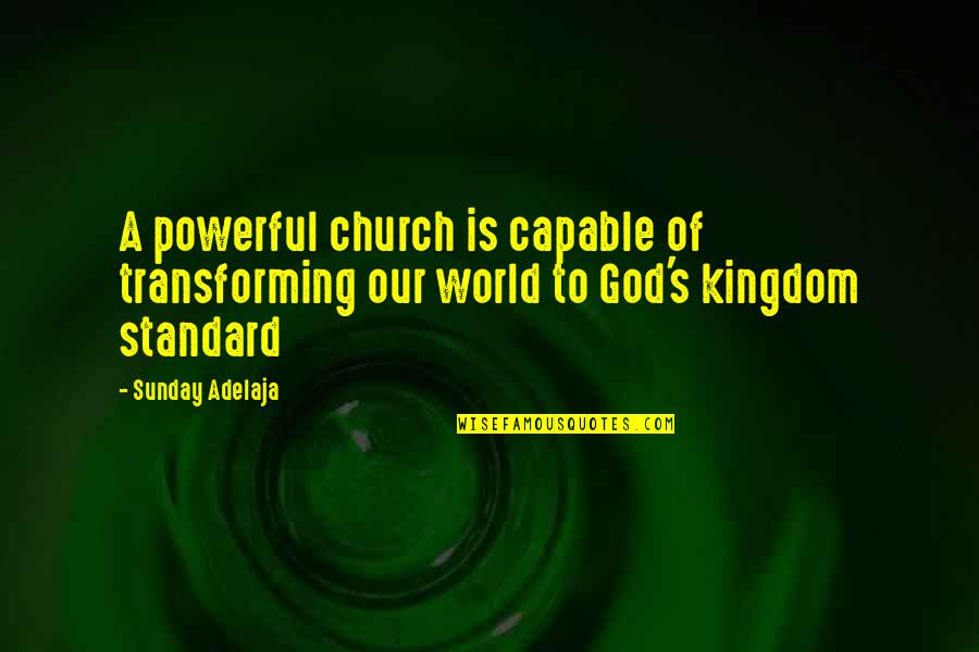 A Kingdom Quotes By Sunday Adelaja: A powerful church is capable of transforming our