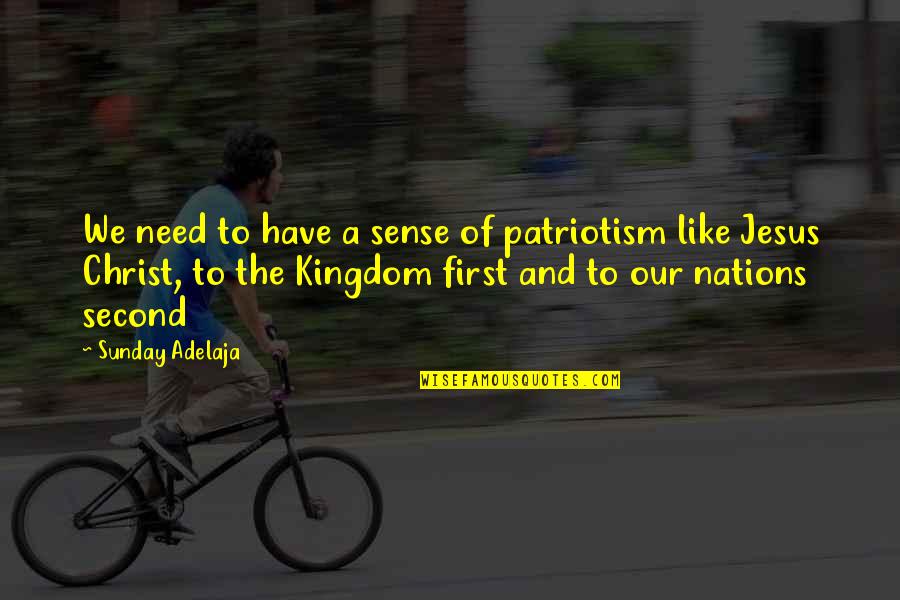 A Kingdom Quotes By Sunday Adelaja: We need to have a sense of patriotism