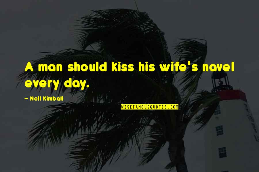 A Kiss A Day Quotes By Nell Kimball: A man should kiss his wife's navel every
