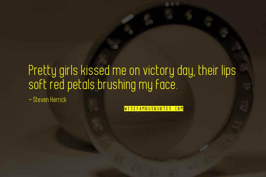 A Kiss A Day Quotes By Steven Herrick: Pretty girls kissed me on victory day, their