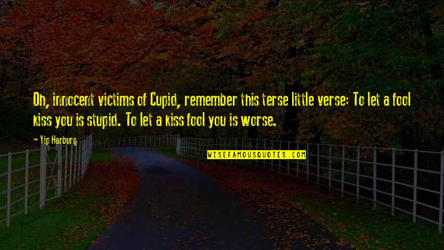 A Kiss A Day Quotes By Yip Harburg: Oh, innocent victims of Cupid, remember this terse