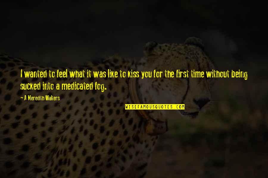 A Kiss In Time Quotes By A Meredith Walters: I wanted to feel what it was like A Kiss In Time Quotes By A Meredith Walters: I wanted to feel what it was like