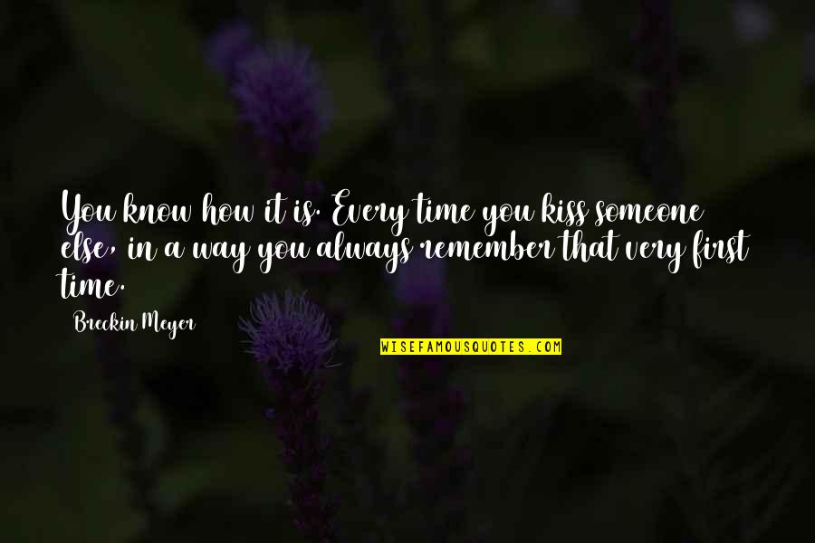 A Kiss In Time Quotes By Breckin Meyer: You know how it is. Every time you A Kiss In Time Quotes By Breckin Meyer: You know how it is. Every time you