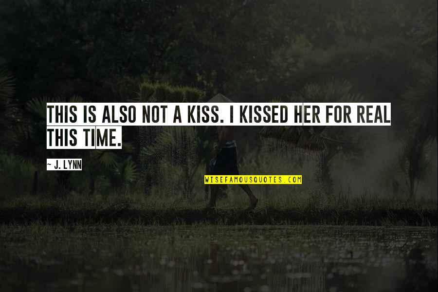A Kiss In Time Quotes By J. Lynn: This is also not a kiss. I kissed