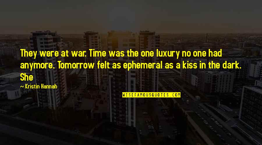 A Kiss In Time Quotes By Kristin Hannah: They were at war. Time was the one A Kiss In Time Quotes By Kristin Hannah: They were at war. Time was the one
