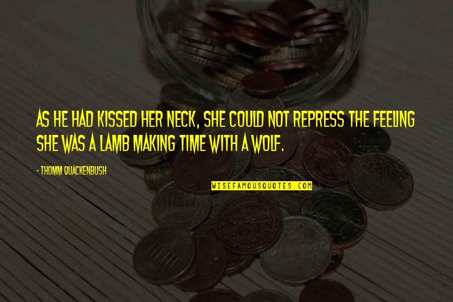 A Kiss In Time Quotes By Thomm Quackenbush: As he had kissed her neck, she could A Kiss In Time Quotes By Thomm Quackenbush: As he had kissed her neck, she could