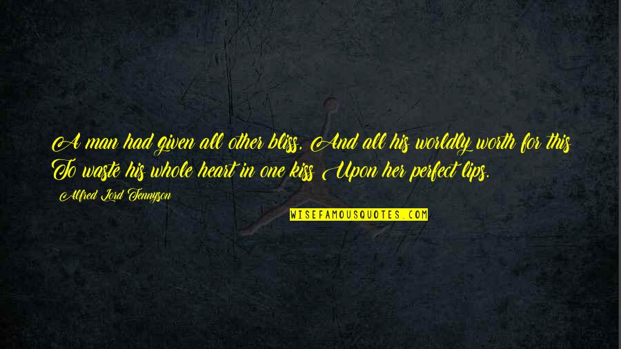 A Kiss Lips Quotes By Alfred Lord Tennyson: A man had given all other bliss, And