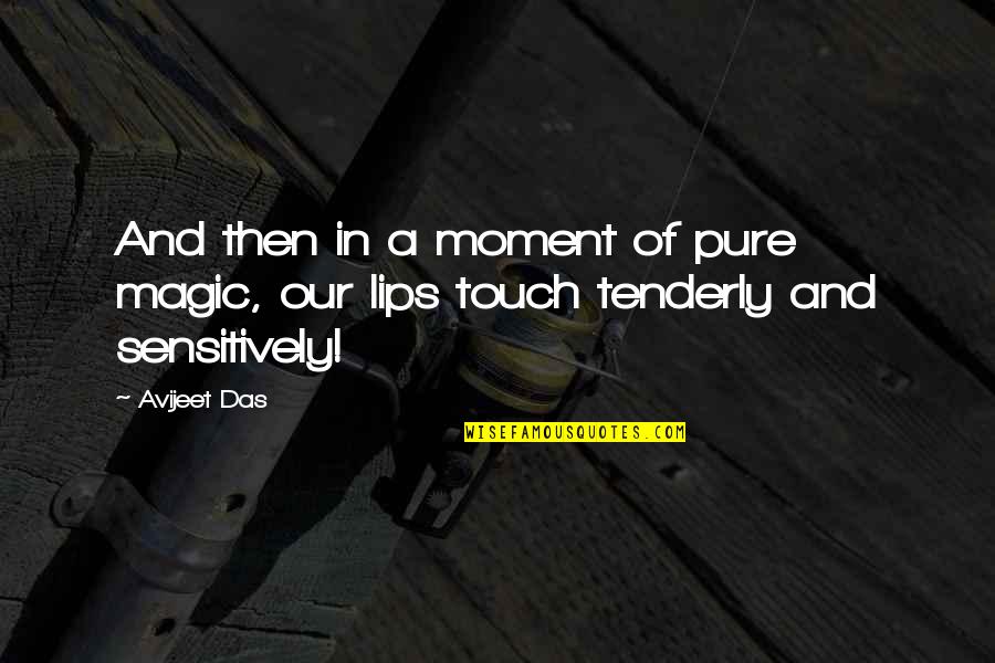 A Kiss Lips Quotes By Avijeet Das: And then in a moment of pure magic,