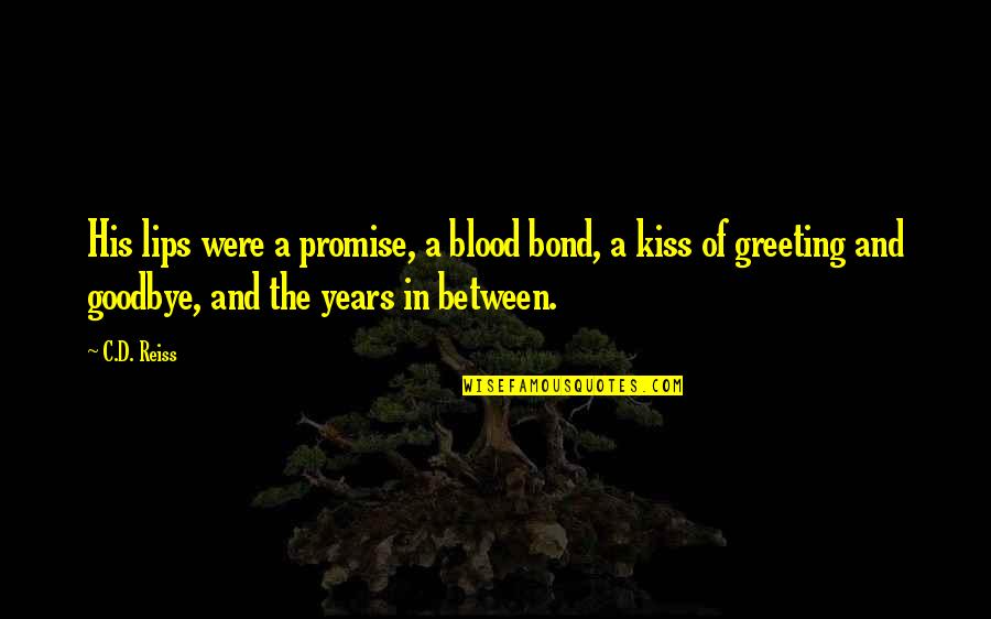 A Kiss Lips Quotes By C.D. Reiss: His lips were a promise, a blood bond,