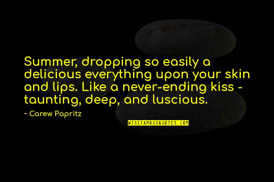 A Kiss Lips Quotes By Carew Papritz: Summer, dropping so easily a delicious everything upon