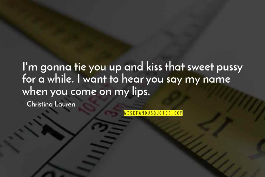 A Kiss Lips Quotes By Christina Lauren: I'm gonna tie you up and kiss that