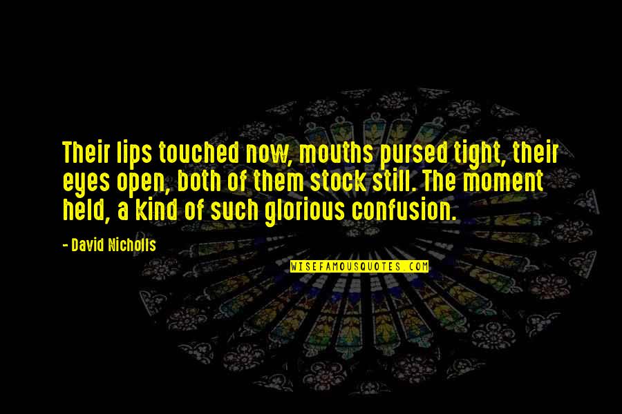 A Kiss Lips Quotes By David Nicholls: Their lips touched now, mouths pursed tight, their