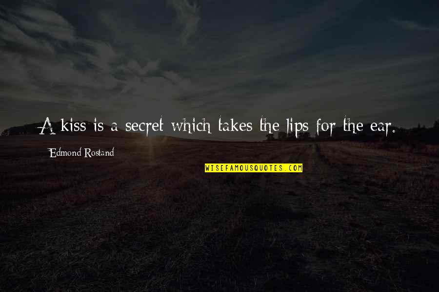 A Kiss Lips Quotes By Edmond Rostand: A kiss is a secret which takes the