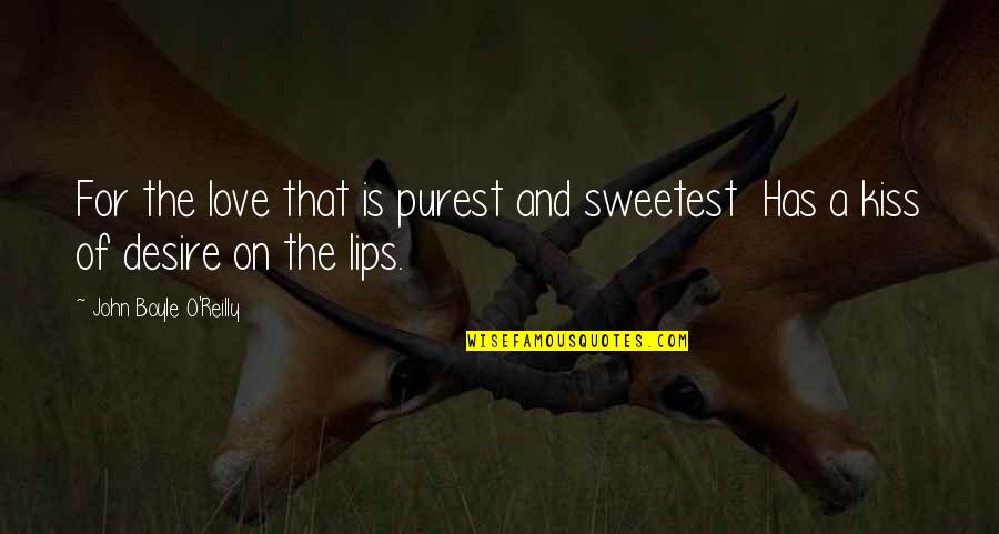 A Kiss Lips Quotes By John Boyle O'Reilly: For the love that is purest and sweetest