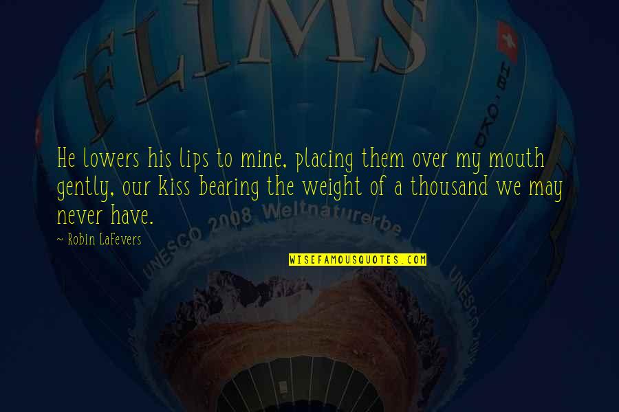 A Kiss Lips Quotes By Robin LaFevers: He lowers his lips to mine, placing them