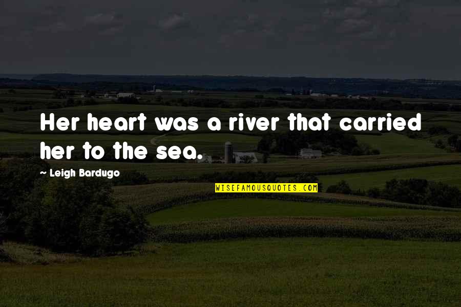 A Kiss On The Cheek Means Quotes By Leigh Bardugo: Her heart was a river that carried her A Kiss On The Cheek Means Quotes By Leigh Bardugo: Her heart was a river that carried her