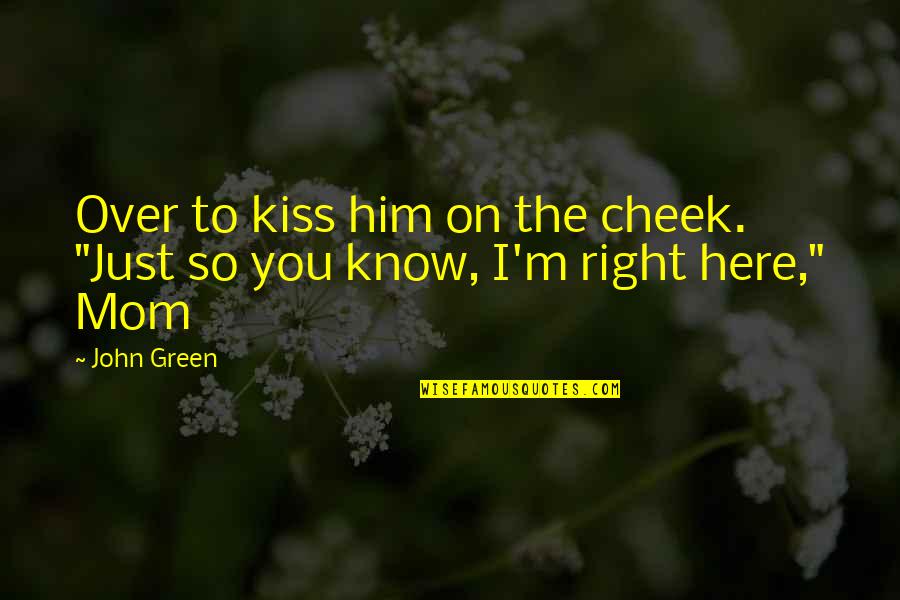 A Kiss On The Cheek Quotes By John Green: Over to kiss him on the cheek. "Just