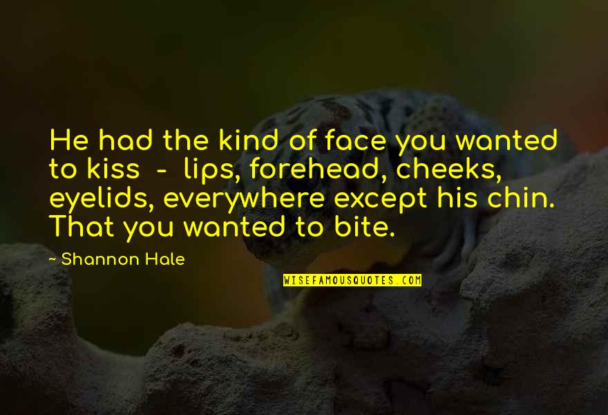A Kiss On The Forehead Quotes By Shannon Hale: He had the kind of face you wanted
