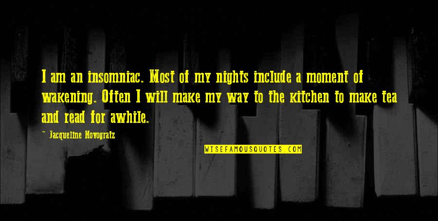 A Kitchen Tea Quotes By Jacqueline Novogratz: I am an insomniac. Most of my nights