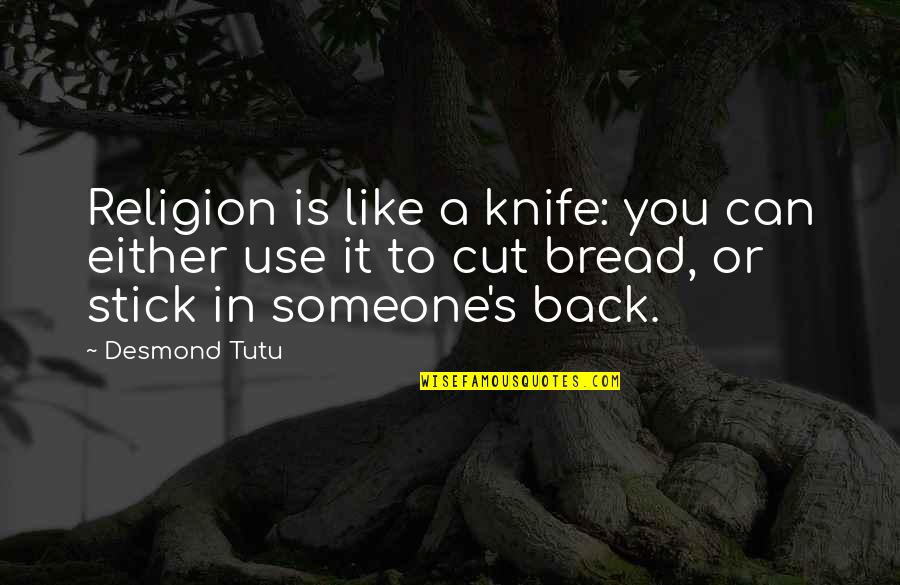 A Knife In The Back Quotes By Desmond Tutu: Religion is like a knife: you can either