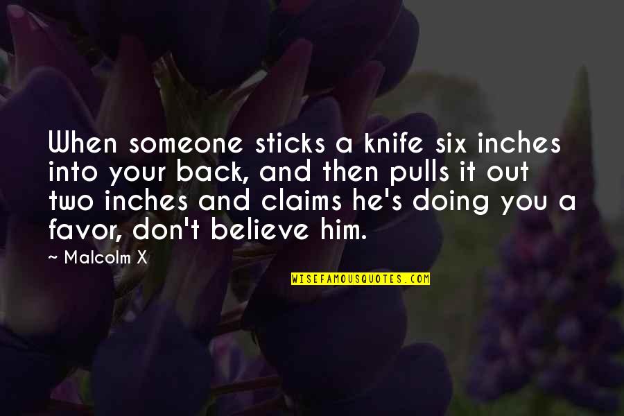 A Knife In The Back Quotes By Malcolm X: When someone sticks a knife six inches into