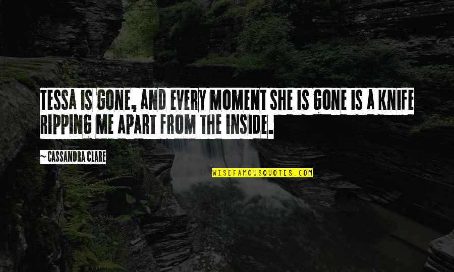 A Knife Quotes By Cassandra Clare: Tessa is gone, and every moment she is