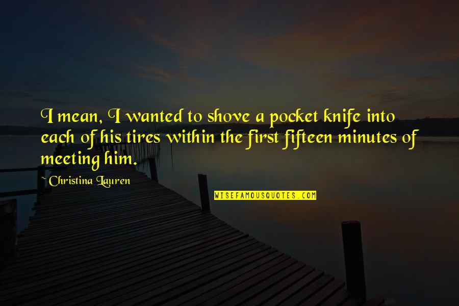 A Knife Quotes By Christina Lauren: I mean, I wanted to shove a pocket