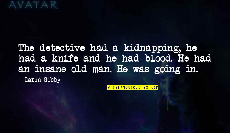 A Knife Quotes By Darin Gibby: The detective had a kidnapping, he had a