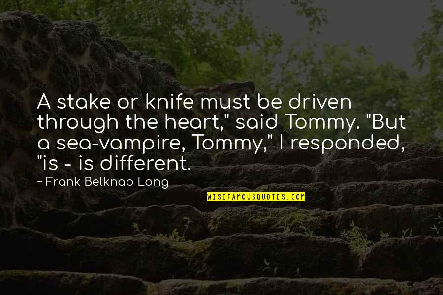 A Knife Quotes By Frank Belknap Long: A stake or knife must be driven through