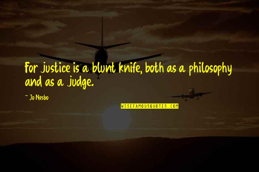 A Knife Quotes By Jo Nesbo: For justice is a blunt knife, both as