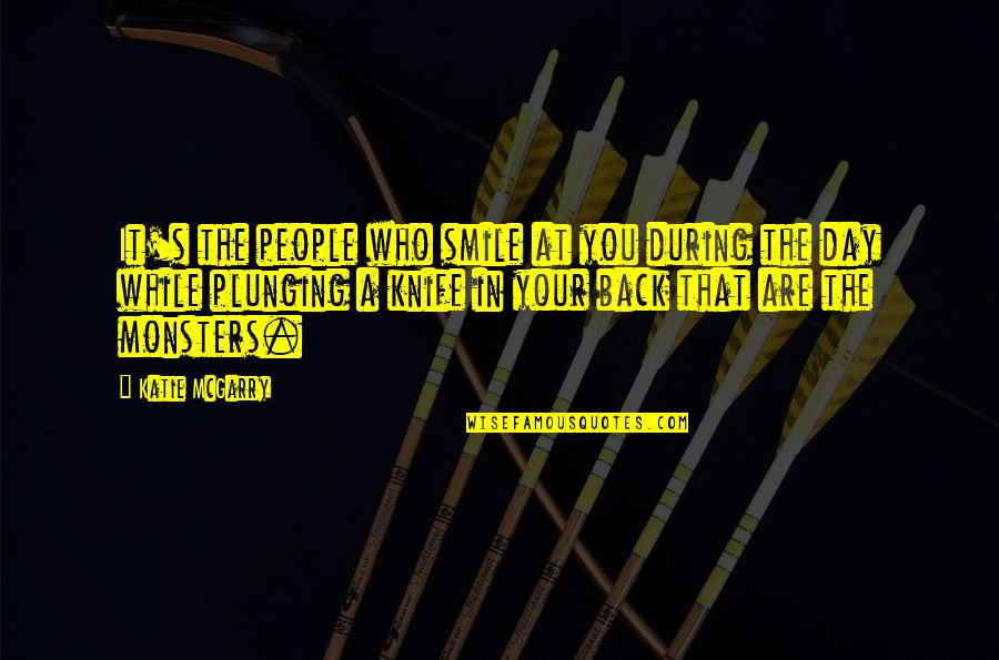 A Knife Quotes By Katie McGarry: It's the people who smile at you during A Knife Quotes By Katie McGarry: It's the people who smile at you during