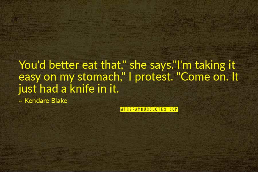 A Knife Quotes By Kendare Blake: You'd better eat that," she says."I'm taking it