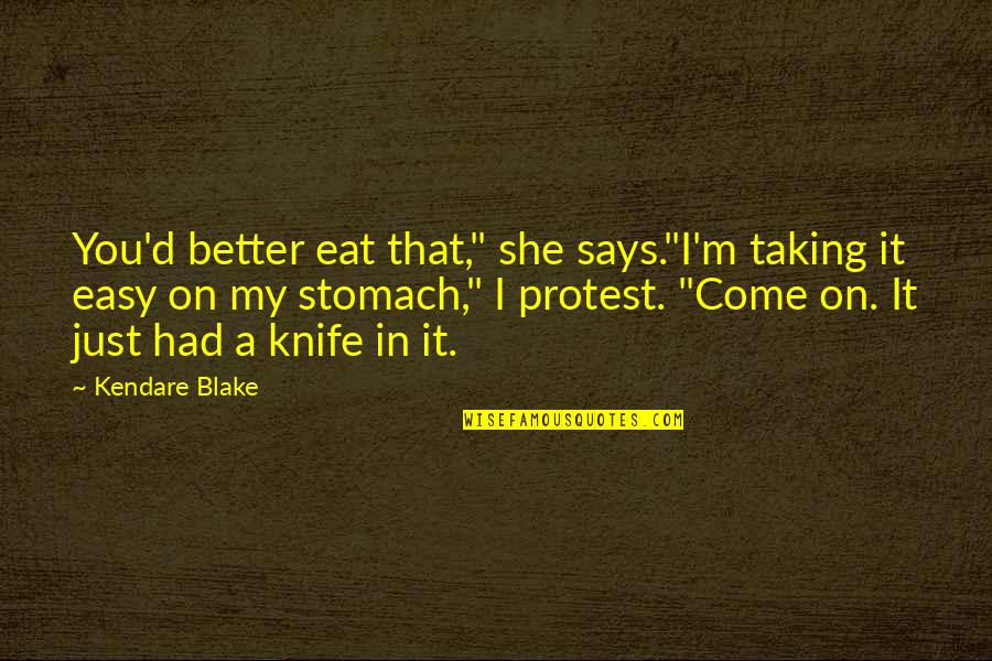 A Knife Quotes By Kendare Blake: You'd better eat that," she says."I'm taking it A Knife Quotes By Kendare Blake: You'd better eat that," she says."I'm taking it