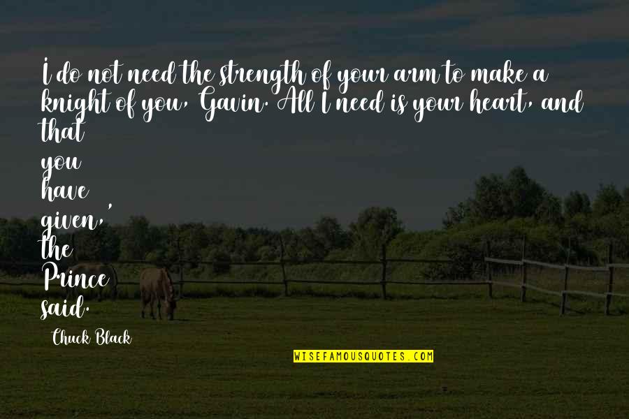 A Knight Quotes By Chuck Black: I do not need the strength of your