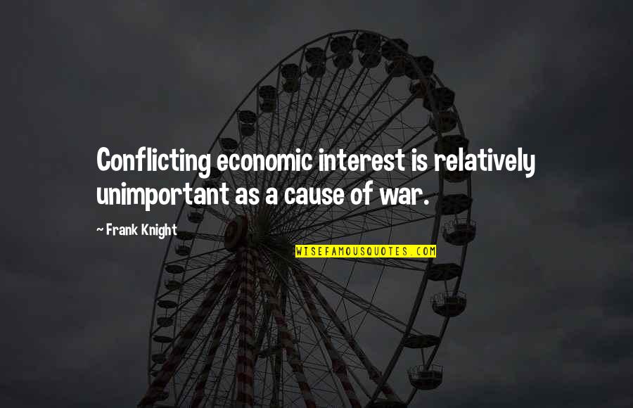 A Knight Quotes By Frank Knight: Conflicting economic interest is relatively unimportant as a