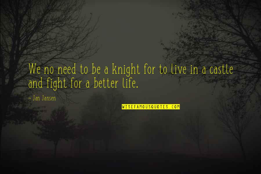 A Knight Quotes By Jan Jansen: We no need to be a knight for