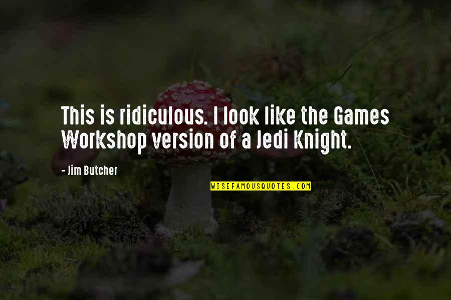 A Knight Quotes By Jim Butcher: This is ridiculous. I look like the Games