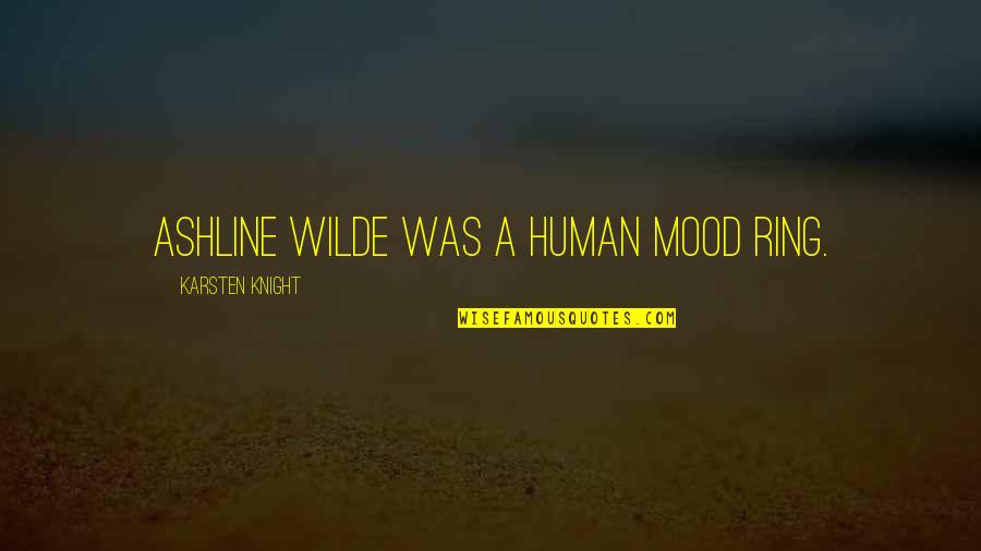 A Knight Quotes By Karsten Knight: Ashline Wilde was a human mood ring.