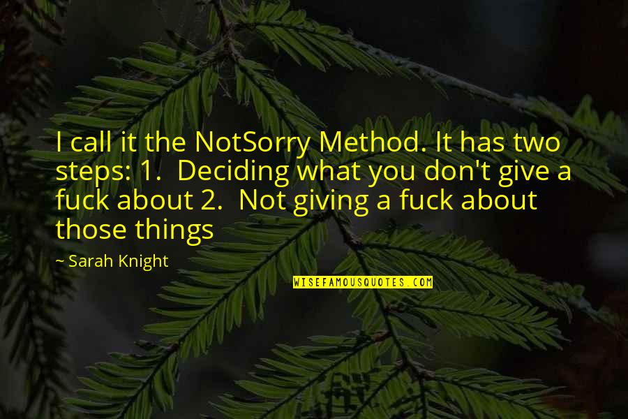 A Knight Quotes By Sarah Knight: I call it the NotSorry Method. It has