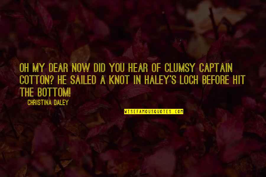 A Knot Quotes By Christina Daley: Oh my dear now did you hear of