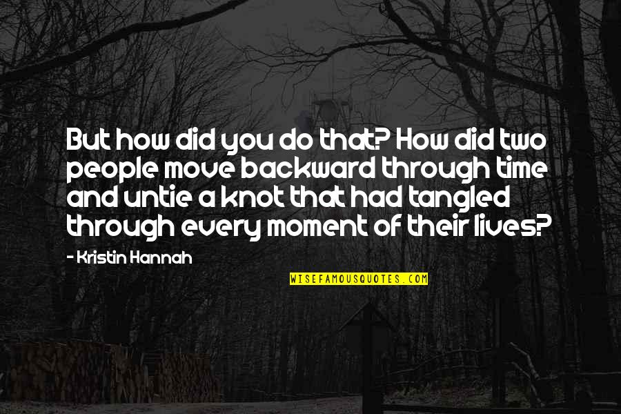 A Knot Quotes By Kristin Hannah: But how did you do that? How did