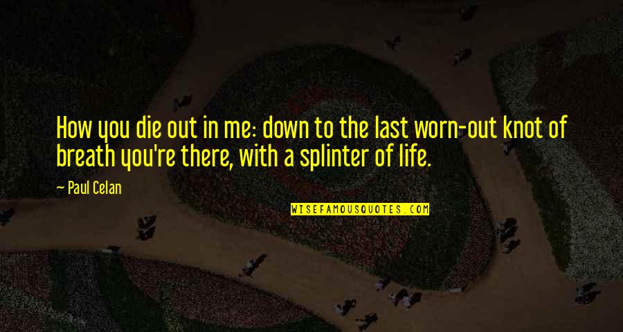 A Knot Quotes By Paul Celan: How you die out in me: down to