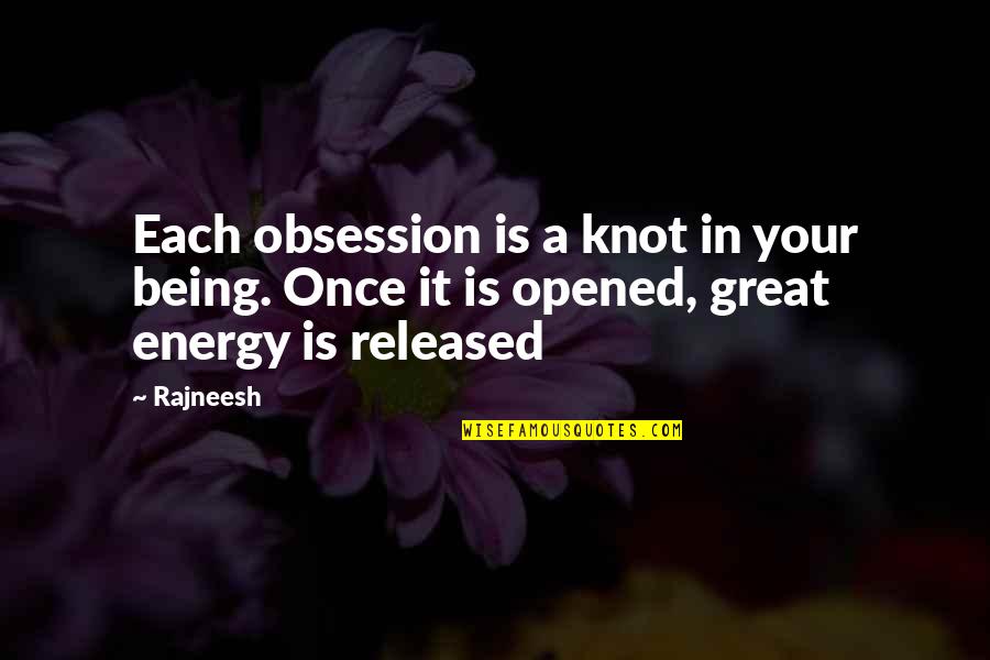 A Knot Quotes By Rajneesh: Each obsession is a knot in your being.