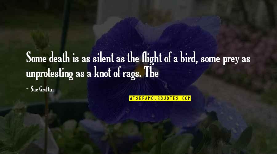 A Knot Quotes By Sue Grafton: Some death is as silent as the flight