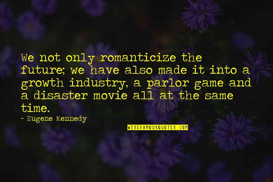 A L Kennedy Quotes By Eugene Kennedy: We not only romanticize the future; we have