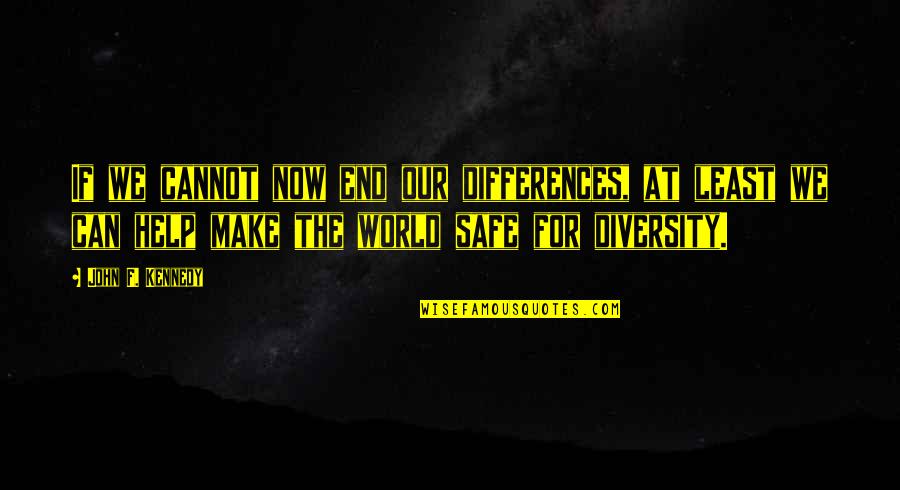 A L Kennedy Quotes By John F. Kennedy: If we cannot now end our differences, at